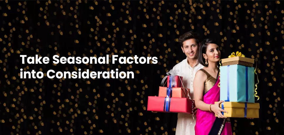 Take Seasonal Factors into Consideration